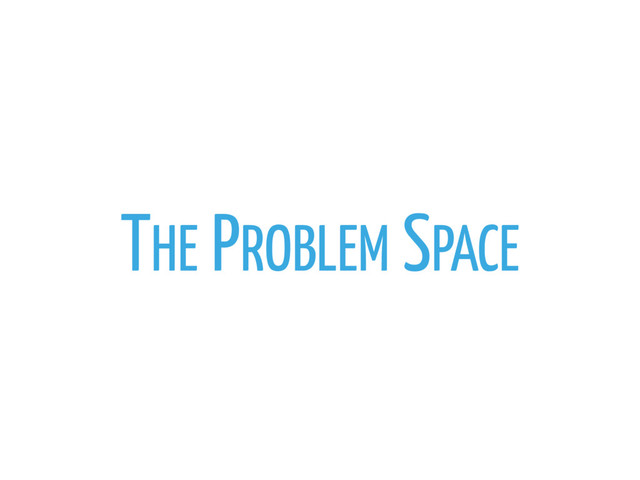 THE PROBLEM SPACE
