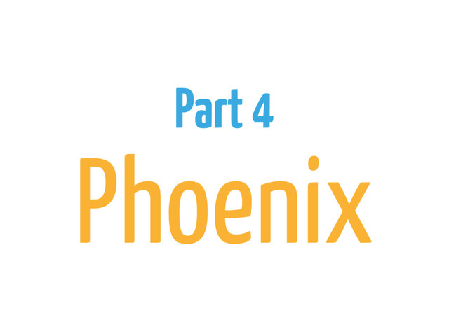 Part 4
Phoenix
