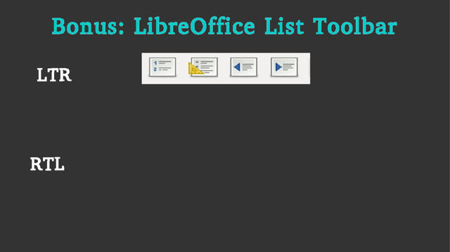 Bonus: LibreOffice List Toolbar
LTR
RTL
