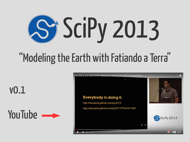 SciPy 2013
“Modeling the Earth with Fatiando a Terra”
v0.1
YouTube
