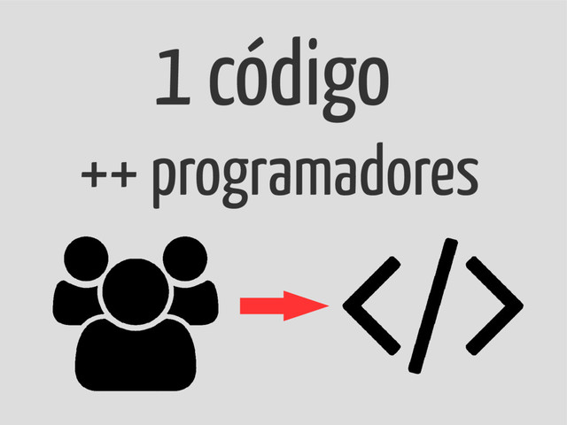 1 código
++ programadores
