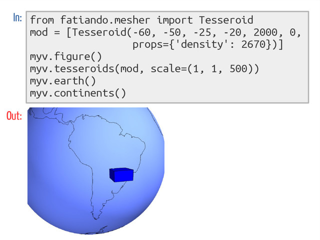 from fatiando.mesher import Tesseroid
mod = [Tesseroid(-60, -50, -25, -20, 2000, 0,
props={'density': 2670})]
myv.figure()
myv.tesseroids(mod, scale=(1, 1, 500))
myv.earth()
myv.continents()
In:
Out:
