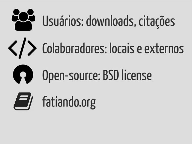 Open-source: BSD license
Usuários: downloads, citações
Colaboradores: locais e externos
fatiando.org
