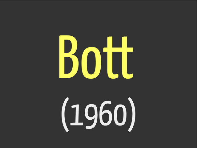 Bott
(1960)
