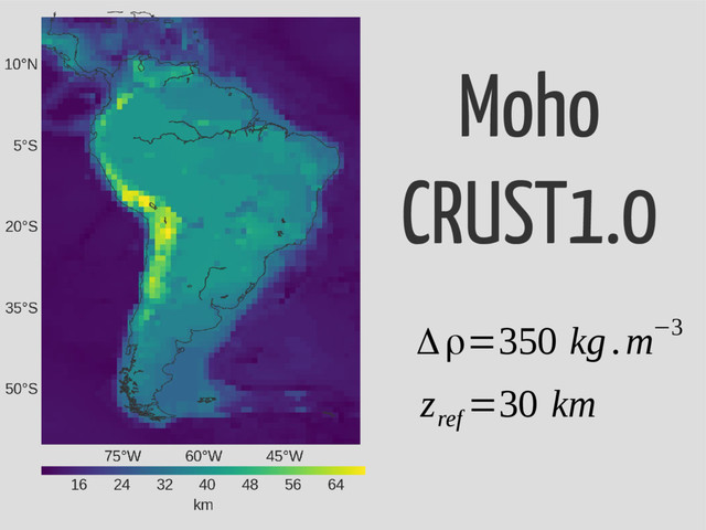 Moho
CRUST1.0
Δρ=350 kg.m−3
z
ref
=30 km
