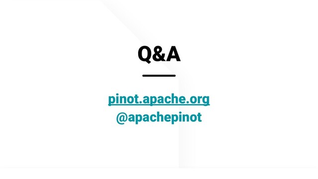 @apachepinot | @KishoreBytes
Q&A
pinot.apache.org
@apachepinot
