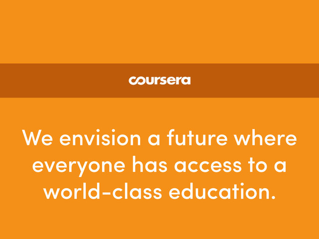 We envision a future where
everyone has access to a
world-class education.
