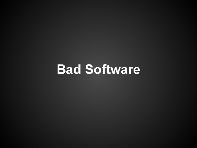 Bad Software
