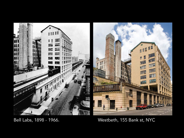 Westbeth, 155 Bank st, NYC
Bell Labs, 1898 - 1966.
