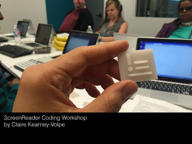 ScreenReader Coding Workshop
by Claire Kearney-Volpe
