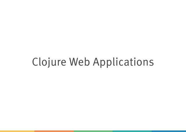 Clojure Web Applications
