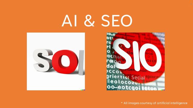 AI & SEO
* All images courtesy of artificial intelligence
3
