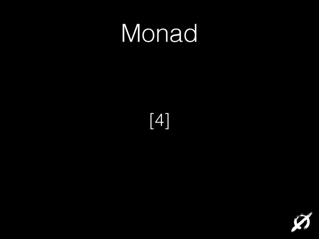 Monad
[4]
