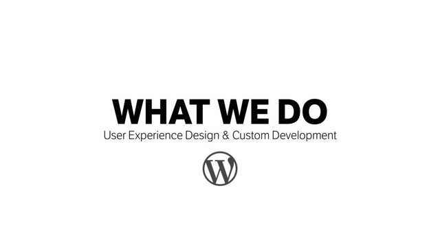WHAT WE DO
User Experience Design & Custom Development
