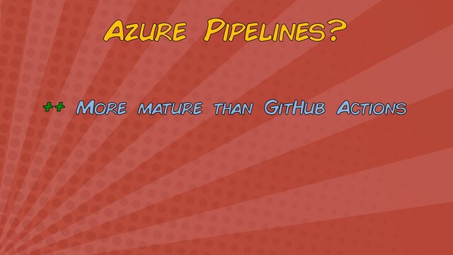 Azure Pipelines?
++ More mature than GitHub Actions
