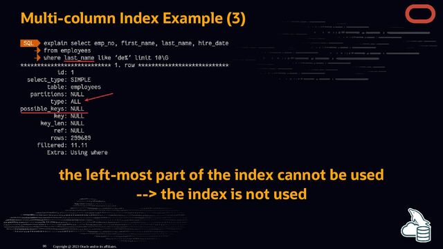 Multi-column Index Example (3)
the left-most part of the index cannot be used
--> the index is not used
Copyright @ 2023 Oracle and/or its affiliates.
80
