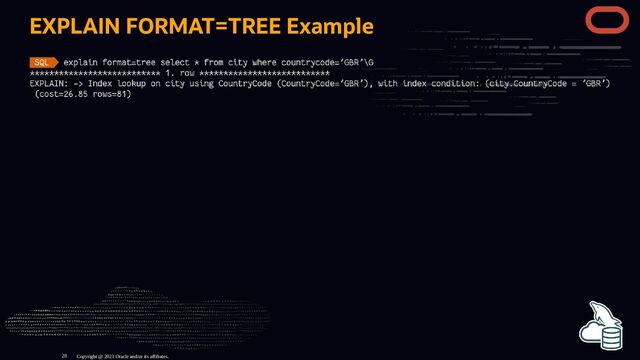 EXPLAIN FORMAT=TREE Example
Copyright @ 2023 Oracle and/or its affiliates.
28
