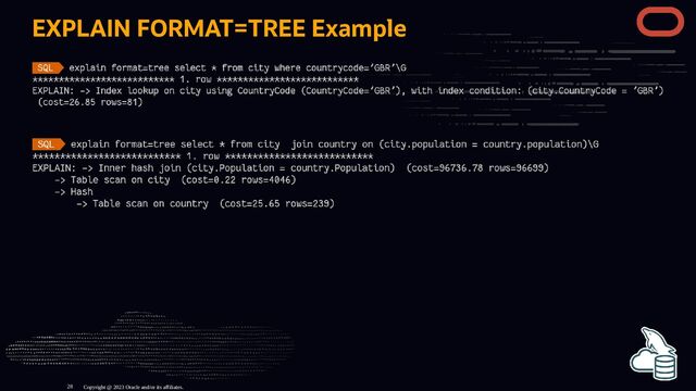 EXPLAIN FORMAT=TREE Example
Copyright @ 2023 Oracle and/or its affiliates.
28

