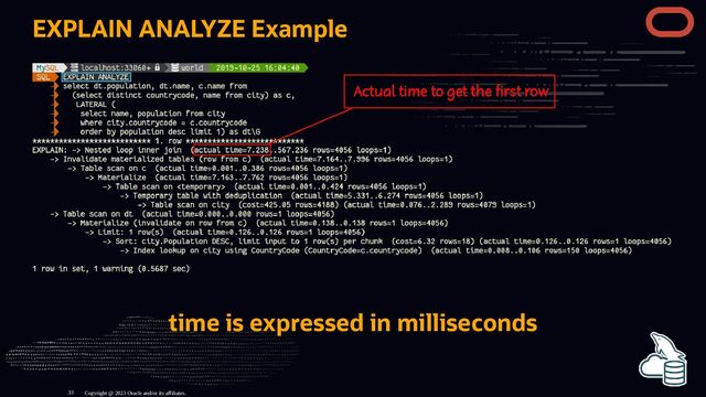 EXPLAIN ANALYZE Example
time is expressed in milliseconds
Copyright @ 2023 Oracle and/or its affiliates.
33
