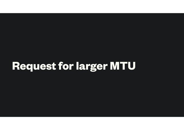 Request for larger MTU
