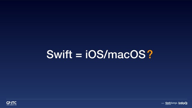 Swift = iOS/macOS?
