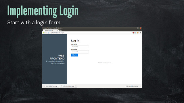 Implementing Login
Start with a login form
