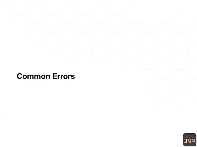 jgs
Common Errors
