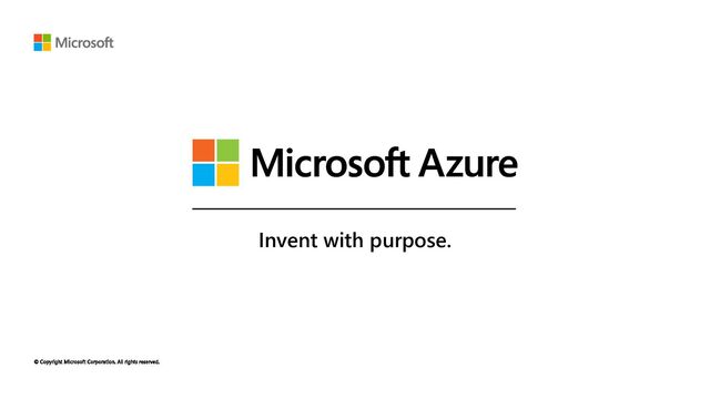 © Copyright Microsoft Corporation. All rights reserved.
Invent with purpose.
