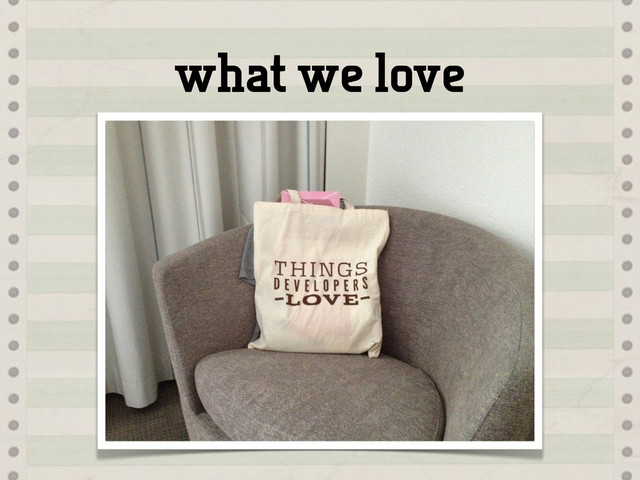 what we love
