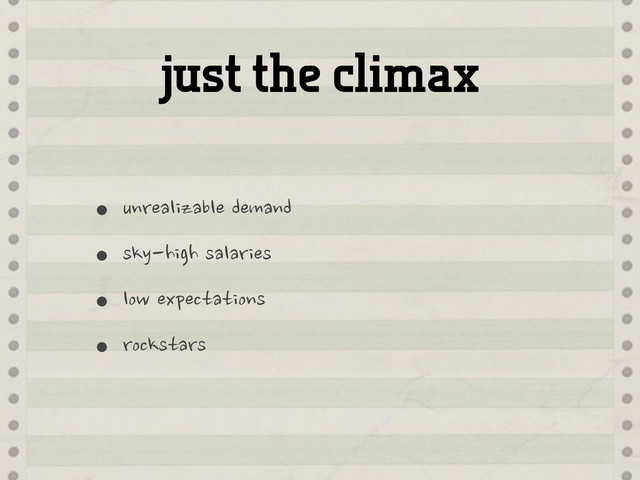 just the climax
•unrealizable