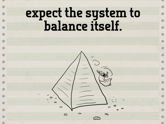 expect the system to
balance itself.
