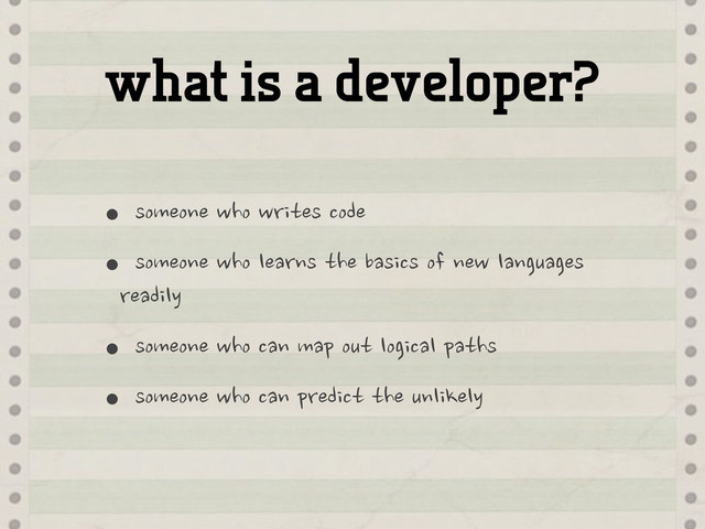 what is a developer?
•someone