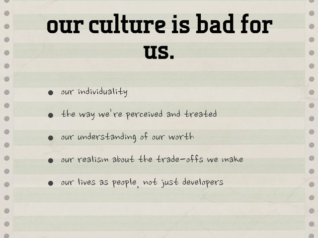 our culture is bad for
us.
•our