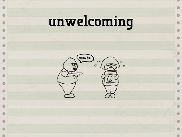 unwelcoming

