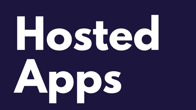 Hosted
Apps
