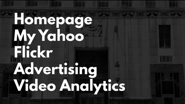 Homepage
My Yahoo
Flickr
Advertising
Video Analytics
