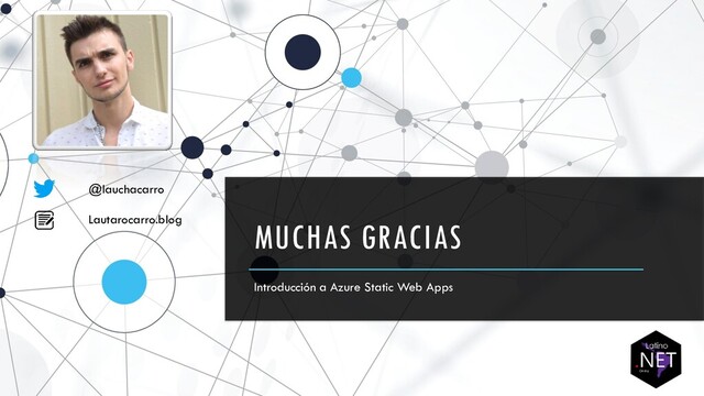 MUCHAS GRACIAS
Introducción a Azure Static Web Apps
@lauchacarro
Lautarocarro.blog
