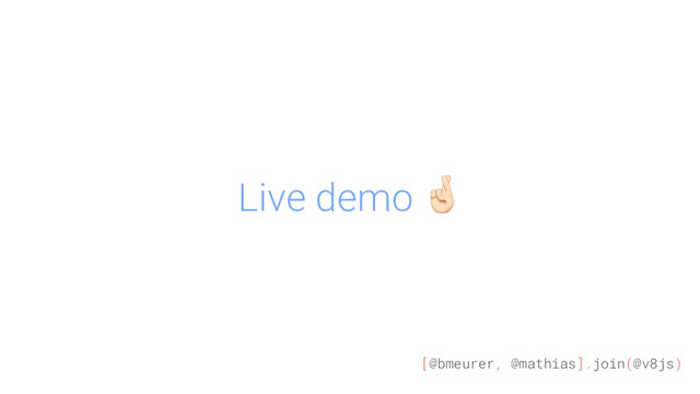 [@bmeurer, @mathias].join(@v8js)
Live demo "
