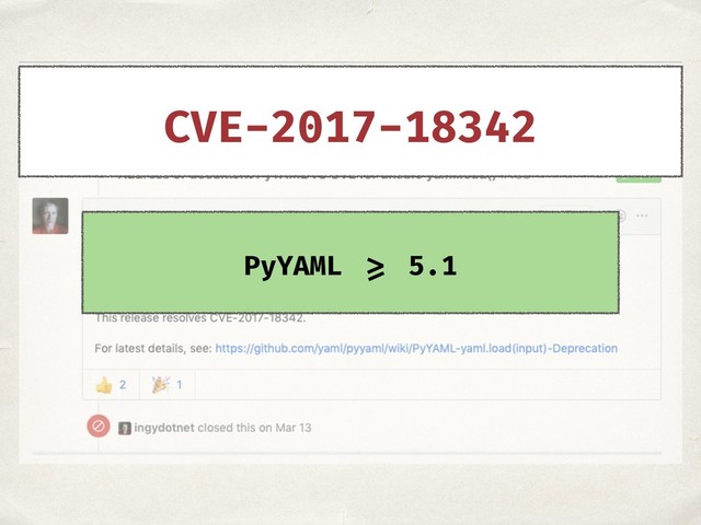 PyYAML >= 5.1
CVE-2017-18342
