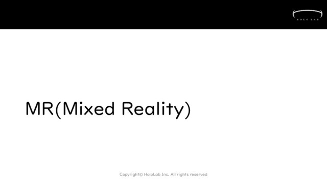MR(Mixed Reality)
Copyright© HoloLab Inc. All rights reserved
