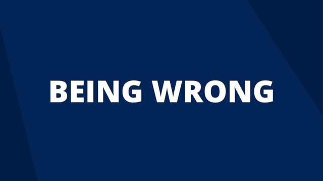 BEING WRONG
