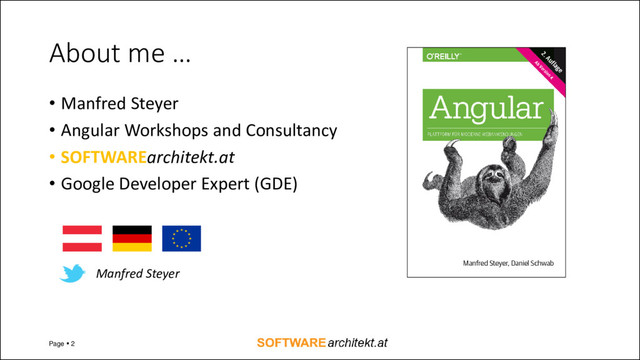 About me …
• Manfred Steyer
• Angular Workshops and Consultancy
• SOFTWAREarchitekt.at
• Google Developer Expert (GDE)
Page ▪ 2
Manfred Steyer
