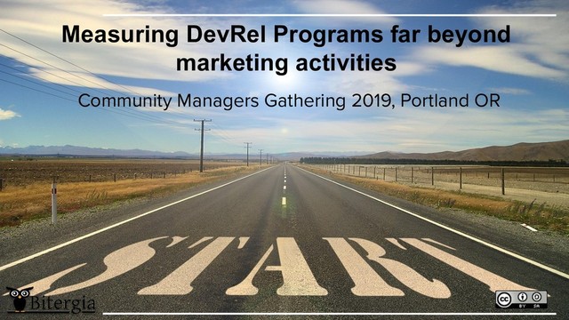 Measuring DevRel Programs far beyond
marketing activities
Community Managers Gathering 2019, Portland OR
