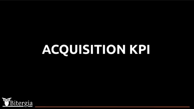 ACQUISITION KPI
