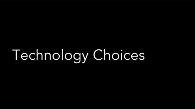 Technology Choices
