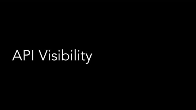 API Visibility
