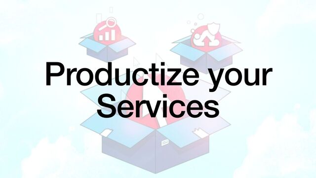 Productize your


Services
