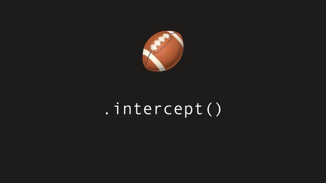 .intercept()

