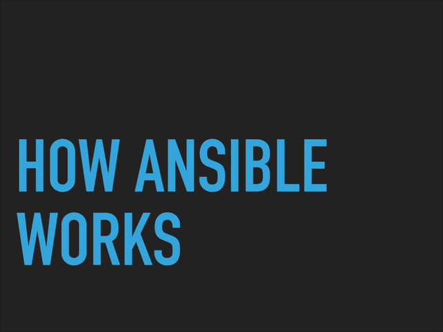HOW ANSIBLE
WORKS
