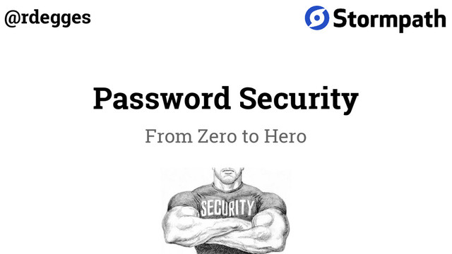 Password Security
From Zero to Hero
@rdegges
